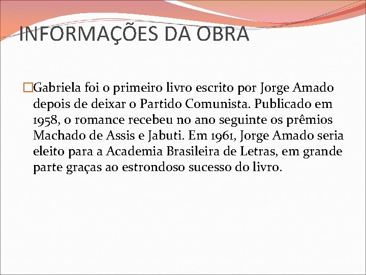 INFORMAÇÕES DA OBRA �Gabriela foi o primeiro livro escrito por Jorge Amado depois de