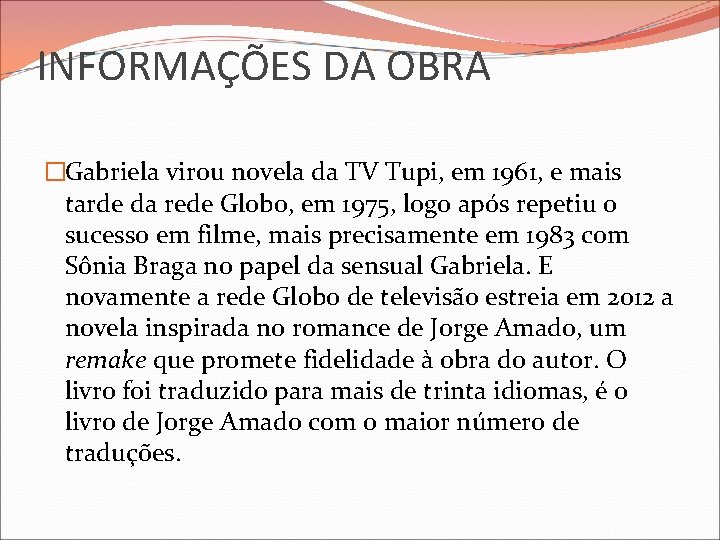 INFORMAÇÕES DA OBRA �Gabriela virou novela da TV Tupi, em 1961, e mais tarde