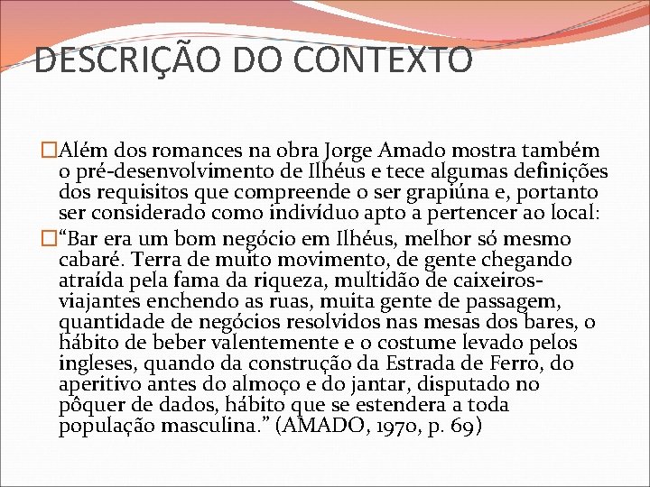 DESCRIÇÃO DO CONTEXTO �Além dos romances na obra Jorge Amado mostra também o pré-desenvolvimento