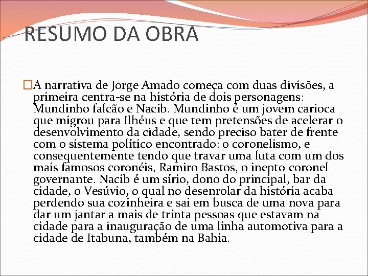 RESUMO DA OBRA �A narrativa de Jorge Amado começa com duas divisões, a primeira