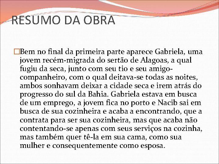 RESUMO DA OBRA �Bem no final da primeira parte aparece Gabriela, uma jovem recém-migrada