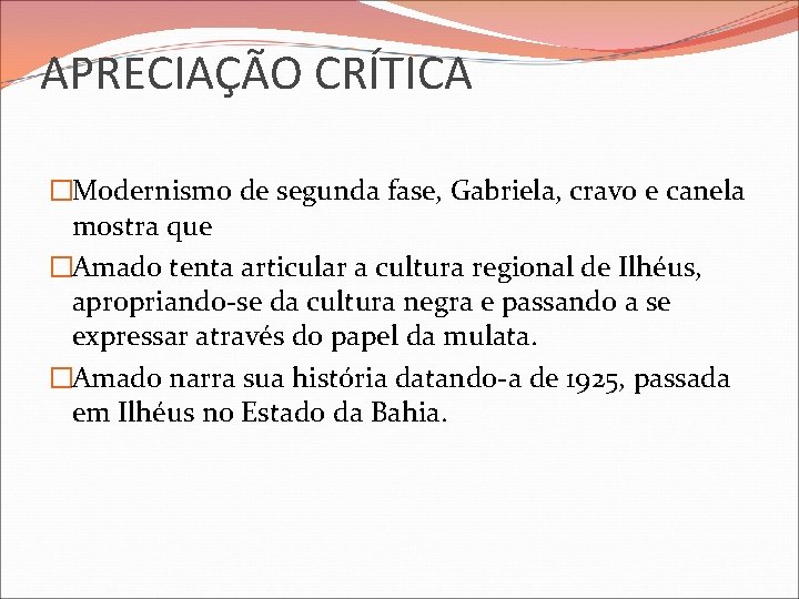 APRECIAÇÃO CRÍTICA �Modernismo de segunda fase, Gabriela, cravo e canela mostra que �Amado tenta