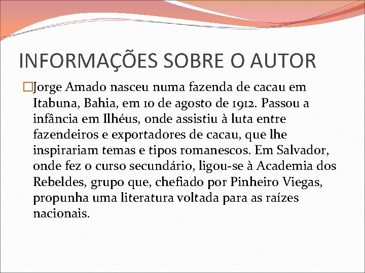 INFORMAÇÕES SOBRE O AUTOR �Jorge Amado nasceu numa fazenda de cacau em Itabuna, Bahia,