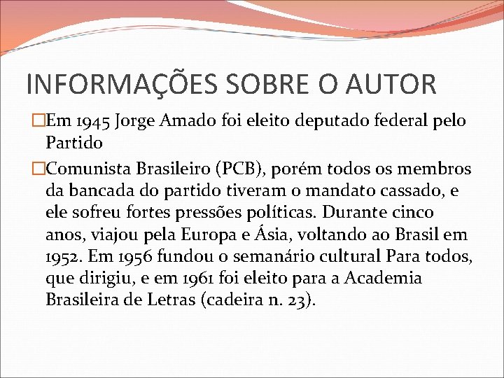 INFORMAÇÕES SOBRE O AUTOR �Em 1945 Jorge Amado foi eleito deputado federal pelo Partido