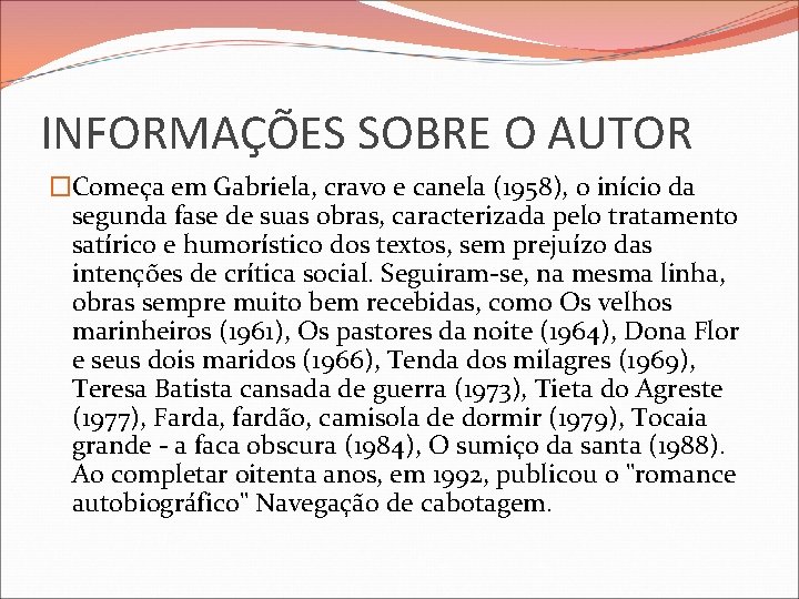 INFORMAÇÕES SOBRE O AUTOR �Começa em Gabriela, cravo e canela (1958), o início da