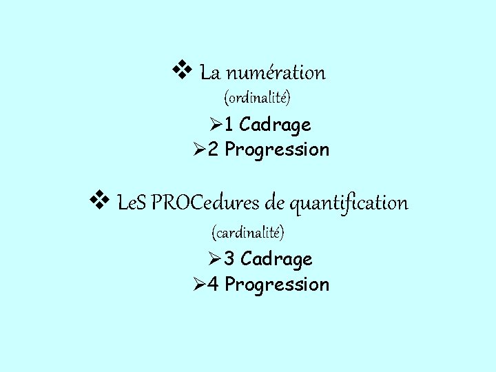 v La numération (ordinalité) Ø 1 Cadrage Ø 2 Progression v Le. S PROCedures