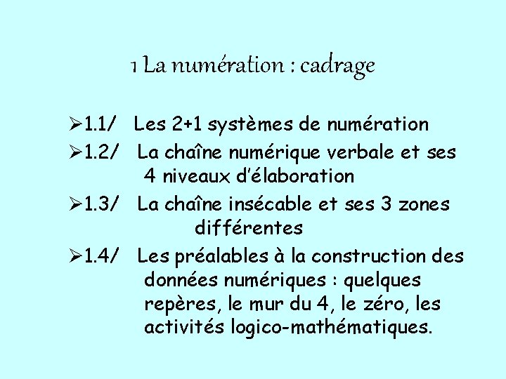 1 La numération : cadrage Ø 1. 1/ Les 2+1 systèmes de numération Ø