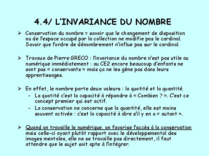 4. 4/ L’INVARIANCE DU NOMBRE Ø Conservation du nombre = savoir que le changement