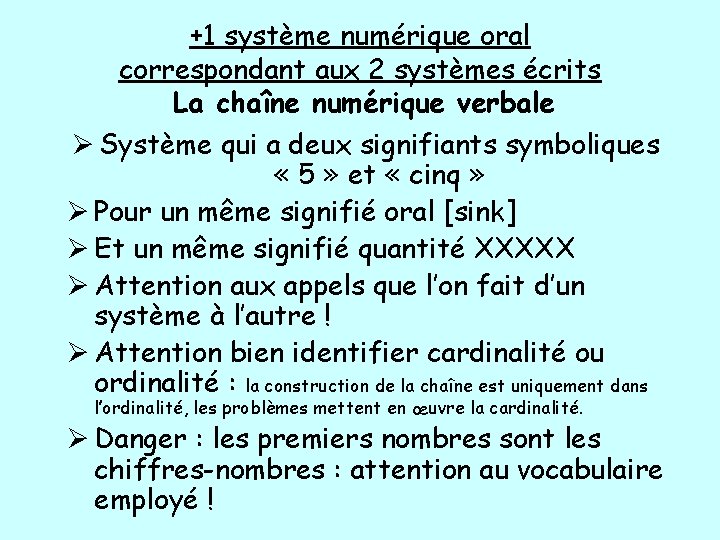 +1 système numérique oral correspondant aux 2 systèmes écrits La chaîne numérique verbale Ø