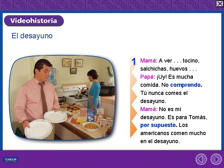 El desayuno 1 Mamá: A ver. . . tocino, salchichas, huevos. . . Papá: