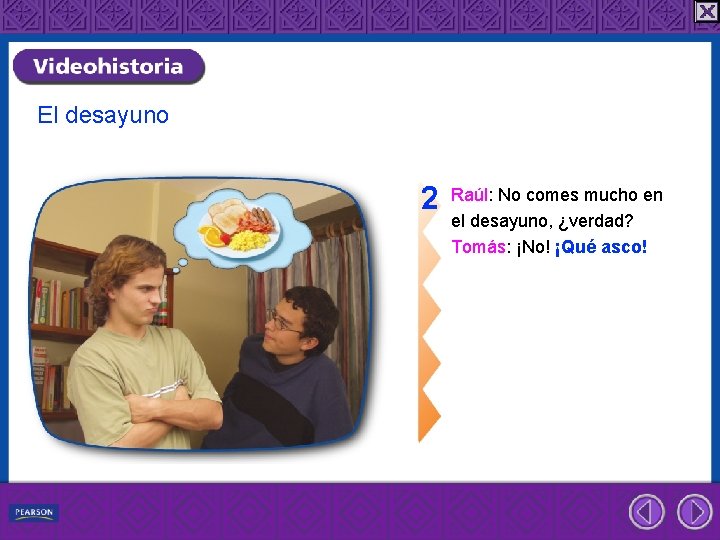 El desayuno 2 Raúl: No comes mucho en el desayuno, ¿verdad? Tomás: ¡No! ¡Qué