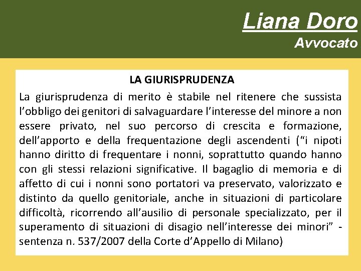 Liana Doro Avvocato LA GIURISPRUDENZA La giurisprudenza di merito è stabile nel ritenere che