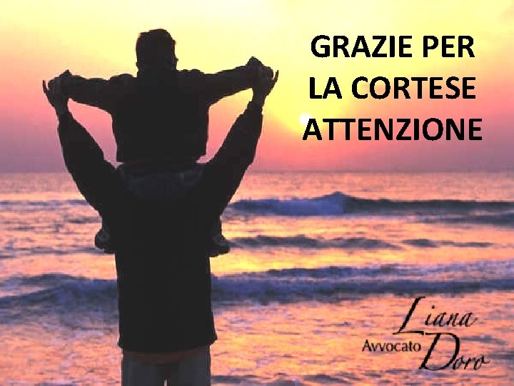 GRAZIE PER LA CORTESE ATTENZIONE 