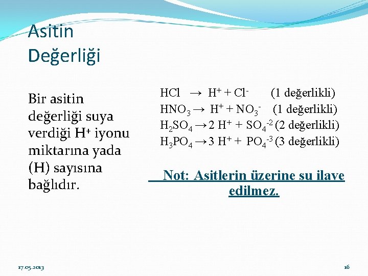 Asitin Değerliği Bir asitin değerliği suya verdiği H+ iyonu miktarına yada (H) sayısına bağlıdır.