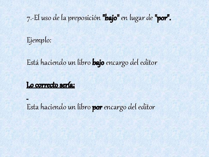 7. -El uso de la preposición "bajo" en lugar de "por". Ejemplo: Está haciendo