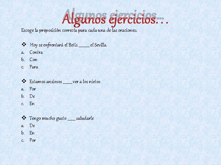 Algunos ejercicios… Escoge la preposición correcta para cada una de las oraciones: v Hoy