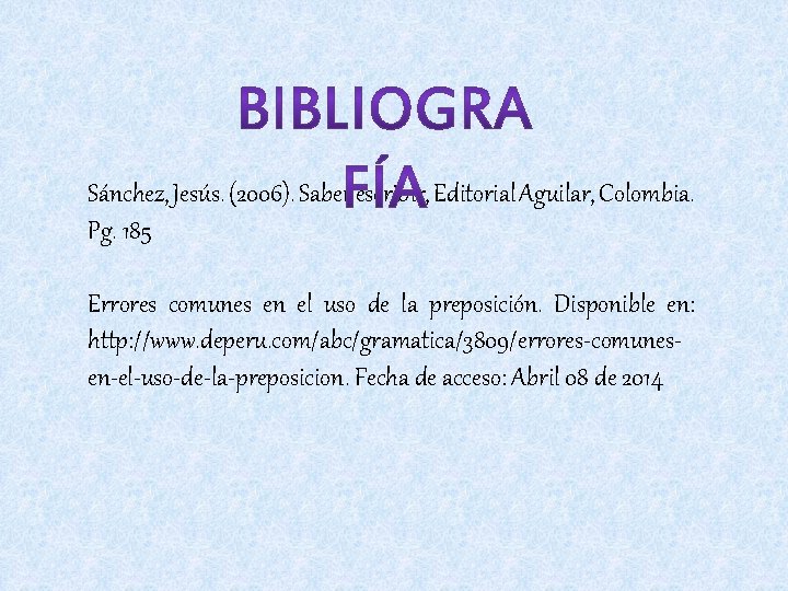 Sánchez, Jesús. (2006). Saber escribir, Editorial Aguilar, Colombia. Pg. 185 Errores comunes en el