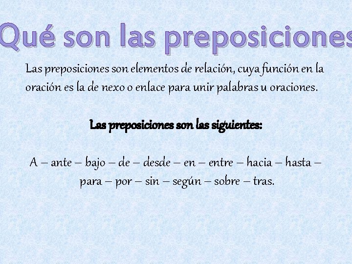 Qué son las preposiciones Las preposiciones son elementos de relación, cuya función en la