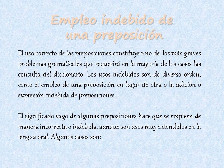 Empleo indebido de una preposición El uso correcto de las preposiciones constituye uno de