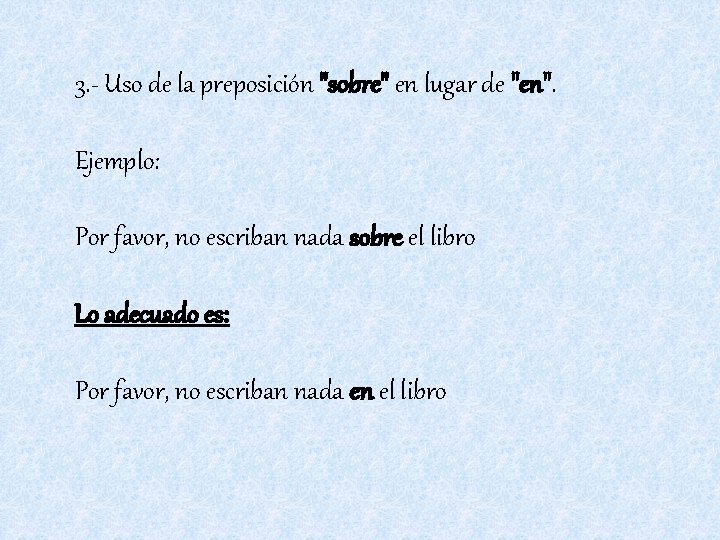 3. - Uso de la preposición "sobre" en lugar de "en". Ejemplo: Por favor,