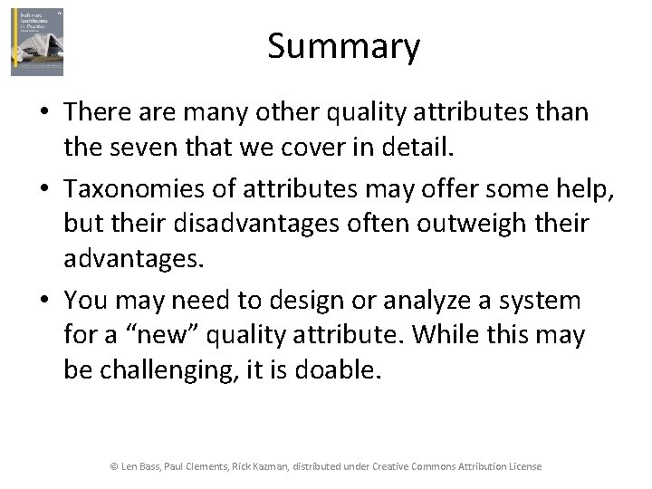 Summary • There are many other quality attributes than the seven that we cover