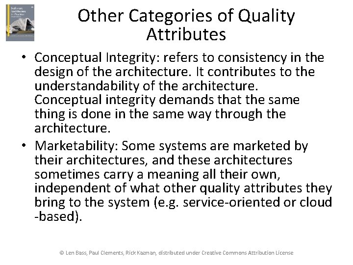 Other Categories of Quality Attributes • Conceptual Integrity: refers to consistency in the design