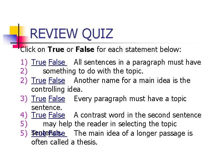 REVIEW QUIZ Click on True or False for each statement below: 1) True False