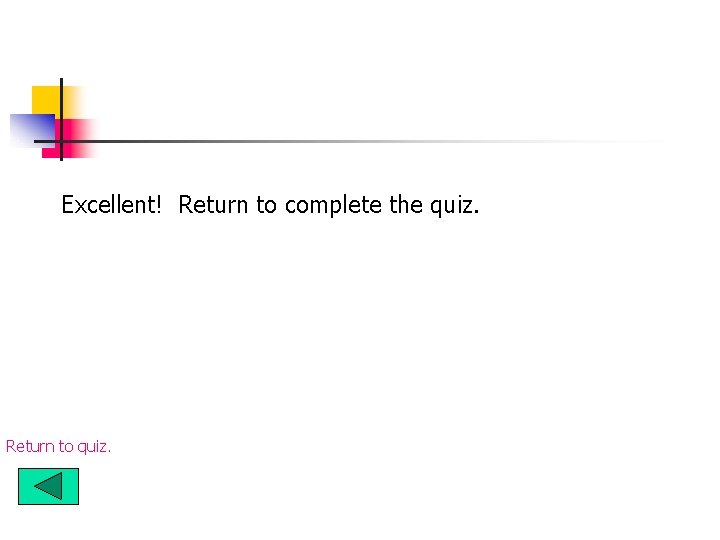 Excellent! Return to complete the quiz. Return to quiz. 