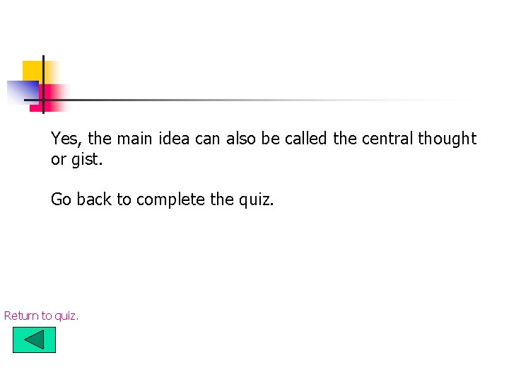 Yes, the main idea can also be called the central thought or gist. Go