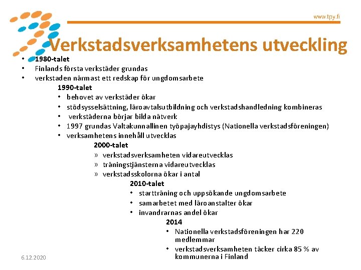 Verkstadsverksamhetens utveckling 1980 -talet Finlands första verkstäder grundas verkstaden närmast ett redskap för ungdomsarbete