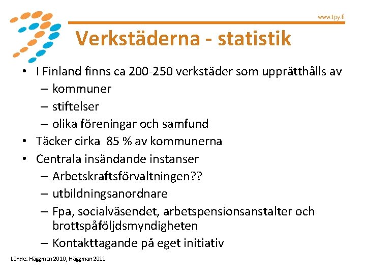 Verkstäderna - statistik • I Finland finns ca 200 -250 verkstäder som upprätthålls av
