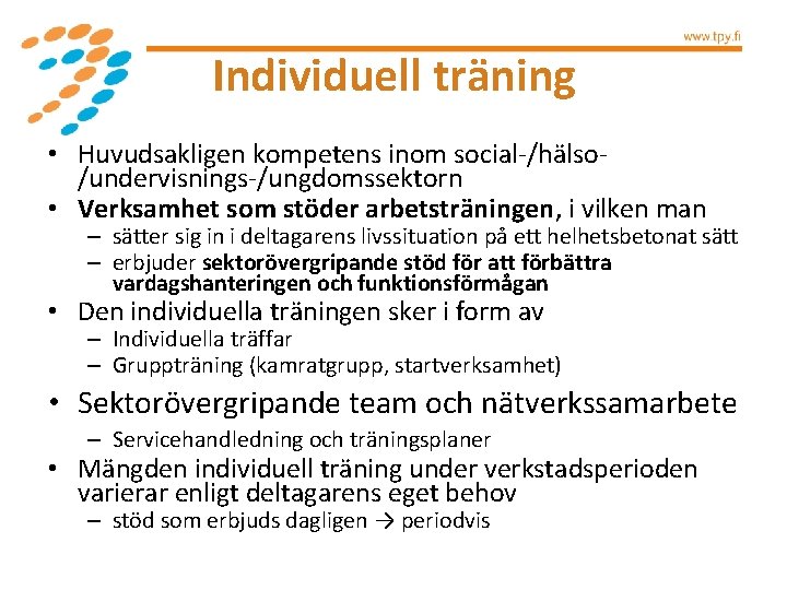 Individuell träning • Huvudsakligen kompetens inom social-/hälso/undervisnings-/ungdomssektorn • Verksamhet som stöder arbetsträningen, i vilken