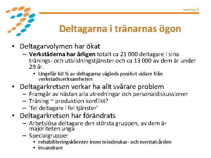 Deltagarna i tränarnas ögon • Deltagarvolymen har ökat – Verkstäderna har årligen totalt ca