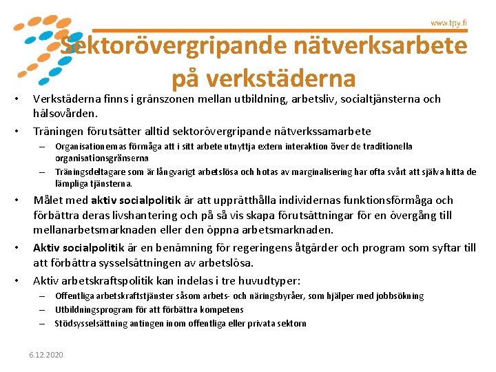  • • Sektorövergripande nätverksarbete på verkstäderna Verkstäderna finns i gränszonen mellan utbildning, arbetsliv,