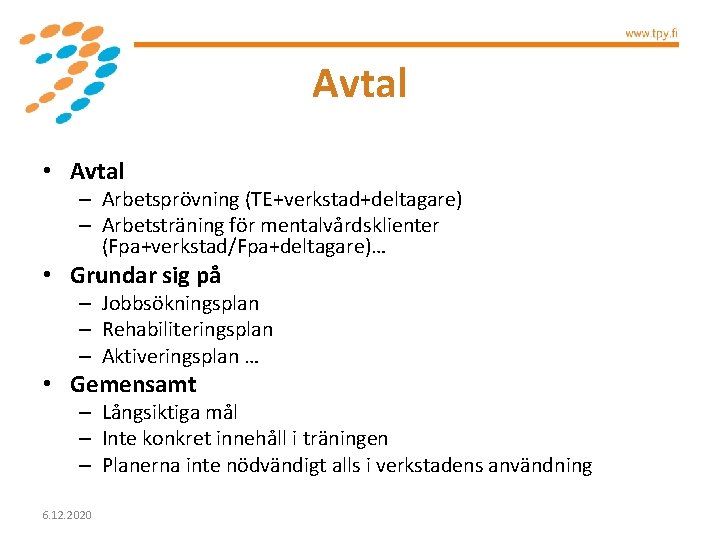 Avtal • Avtal – Arbetsprövning (TE+verkstad+deltagare) – Arbetsträning för mentalvårdsklienter (Fpa+verkstad/Fpa+deltagare)… • Grundar sig