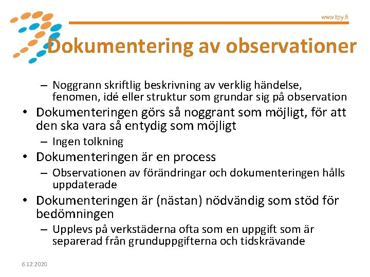 Dokumentering av observationer – Noggrann skriftlig beskrivning av verklig händelse, fenomen, idé eller struktur