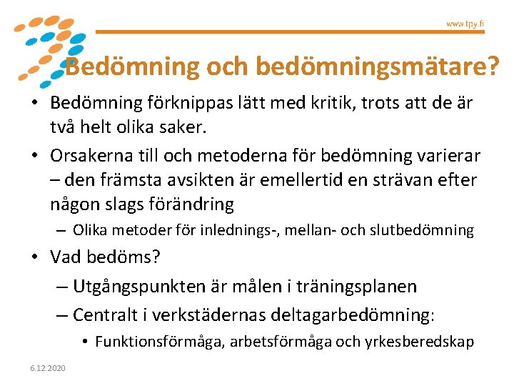 Bedömning och bedömningsmätare? • Bedömning förknippas lätt med kritik, trots att de är två