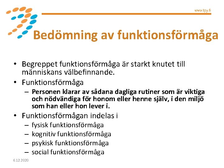 Bedömning av funktionsförmåga • Begreppet funktionsförmåga är starkt knutet till människans välbefinnande. • Funktionsförmåga