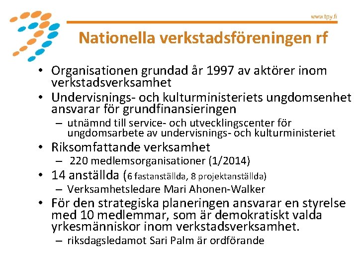 Nationella verkstadsföreningen rf • Organisationen grundad år 1997 av aktörer inom verkstadsverksamhet • Undervisnings-