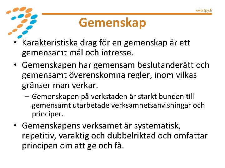 Gemenskap • Karakteristiska drag för en gemenskap är ett gemensamt mål och intresse. •