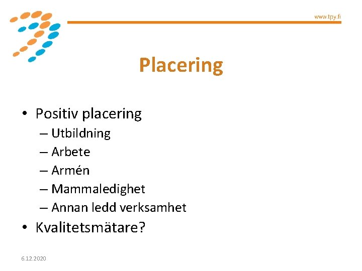 Placering • Positiv placering – Utbildning – Arbete – Armén – Mammaledighet – Annan