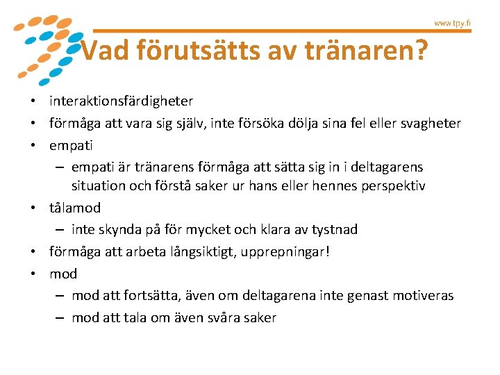 Vad förutsätts av tränaren? • interaktionsfärdigheter • förmåga att vara sig själv, inte försöka