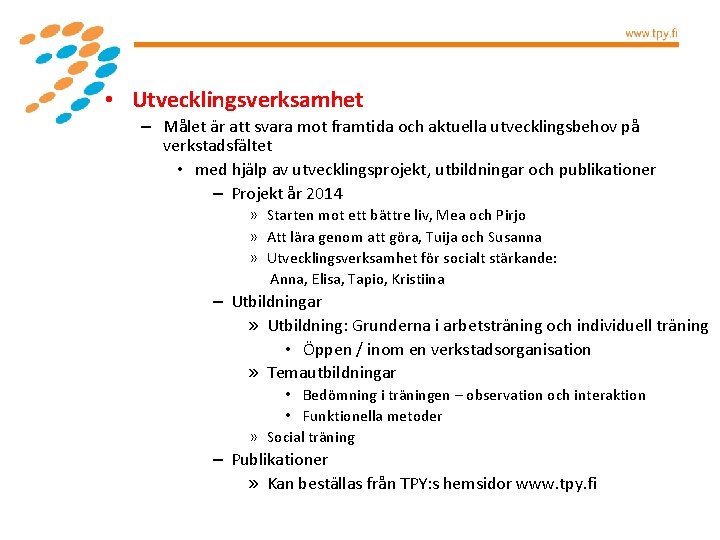  • Utvecklingsverksamhet – Målet är att svara mot framtida och aktuella utvecklingsbehov på