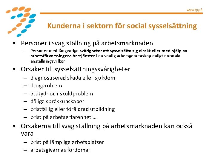 Kunderna i sektorn för social sysselsättning • Personer i svag ställning på arbetsmarknaden –