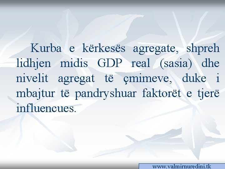 Kurba e kërkesës agregate, shpreh lidhjen midis GDP real (sasia) dhe nivelit agregat të Kurba e kërkesës agregate, shpreh lidhjen midis GDP real (sasia) dhe nivelit agregat të
