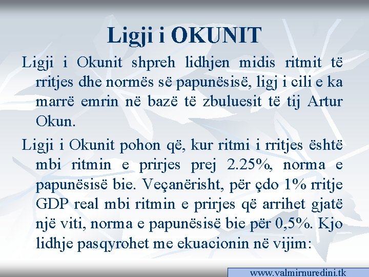 Ligji i OKUNIT Ligji i Okunit shpreh lidhjen midis ritmit të rritjes dhe normës Ligji i OKUNIT Ligji i Okunit shpreh lidhjen midis ritmit të rritjes dhe normës