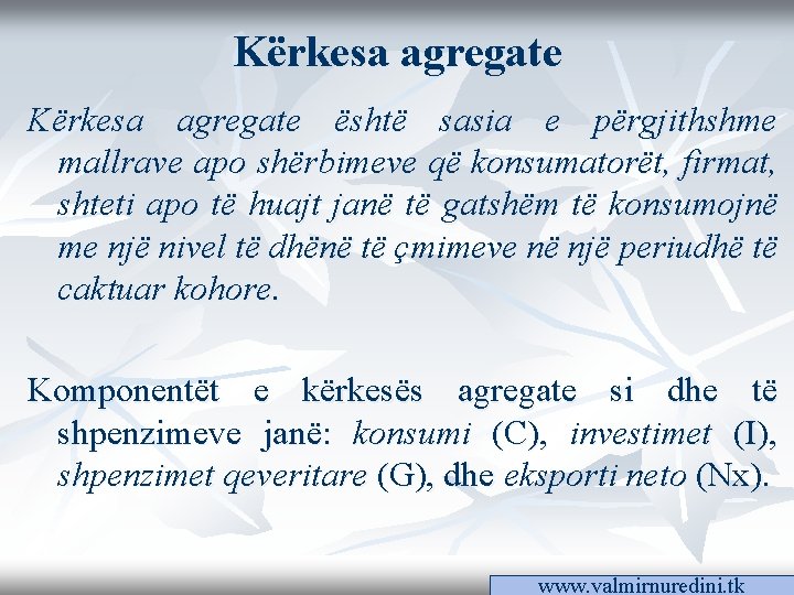 Kërkesa agregate është sasia e përgjithshme mallrave apo shërbimeve që konsumatorët, firmat, shteti apo