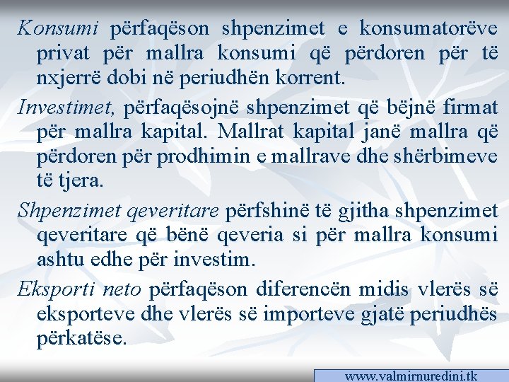 Konsumi përfaqëson shpenzimet e konsumatorëve privat për mallra konsumi që përdoren për të nxjerrë Konsumi përfaqëson shpenzimet e konsumatorëve privat për mallra konsumi që përdoren për të nxjerrë