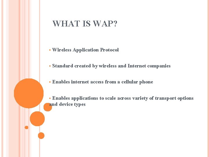 WHAT IS WAP? § Wireless Application Protocol § Standard created by wireless and Internet