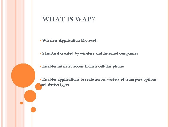 WHAT IS WAP? § Wireless Application Protocol § Standard created by wireless and Internet WHAT IS WAP? § Wireless Application Protocol § Standard created by wireless and Internet